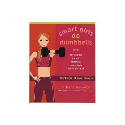 Smart Girls Do Dumbbells - by Judith Sherman-Wolin (Paperback)