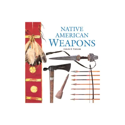 Native American Weapons - by Colin F Taylor (Paperback)