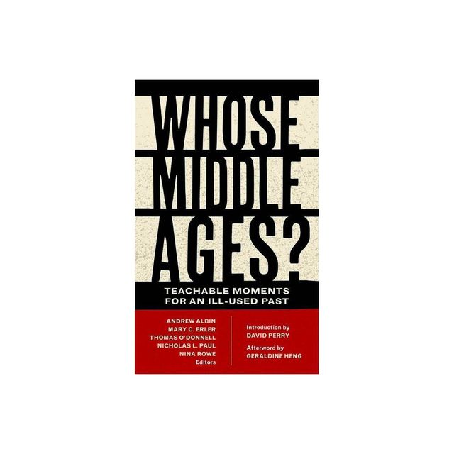 Whose Middle Ages? - (Fordham Medieval Studies) by Andrew Albin & Mary C Erler & Thomas ODonnell & Nicholas L Paul & Nina Rowe (Paperback)