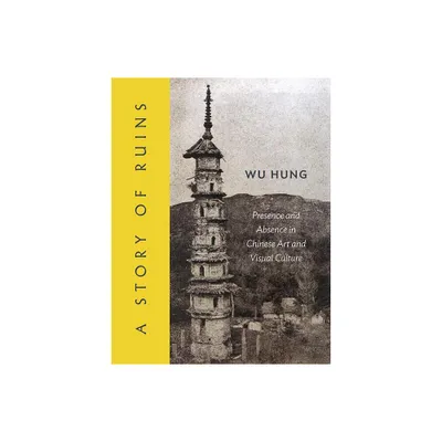 A Story of Ruins - by Hung Wu (Hardcover)