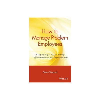 How to Manage Problem Employees - by Glenn Shepard (Paperback)