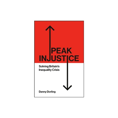 Peak Injustice - by Danny Dorling (Paperback)