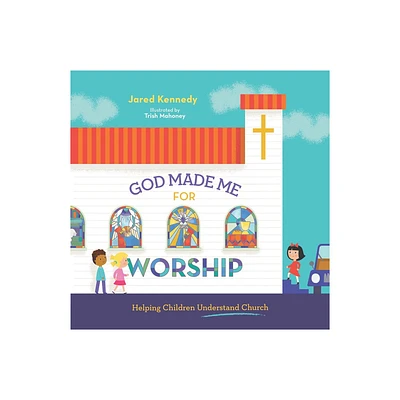 God Made Me for Worship - by Jared Kennedy (Hardcover)