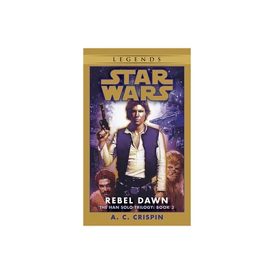 Rebel Dawn: Star Wars Legends (the Han Solo Trilogy) - (Star Wars: The Han Solo Trilogy - Legends) by A C Crispin (Paperback)