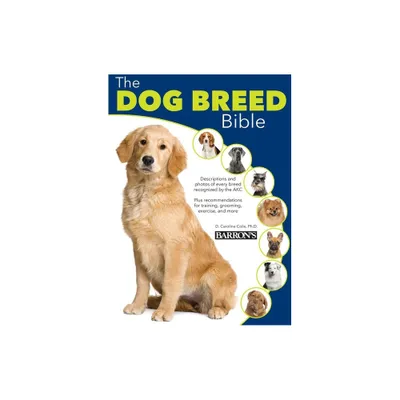 The Dog Breed Bible - 2nd Edition by Caroline Coile Ph D (Hardcover)