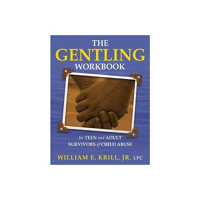 The Gentling Workbook for Teen and Adult Survivors of Child Abuse - by William E Krill (Paperback)