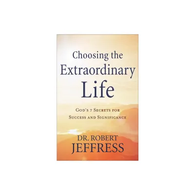 Choosing the Extraordinary Life - by Jeffress (Paperback)