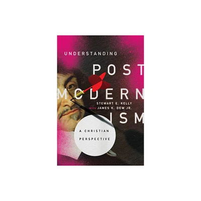 Understanding Postmodernism - by Stewart E Kelly (Paperback)