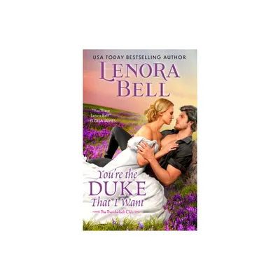 Youre the Duke That I Want - (Thunderbolt Club) by Lenora Bell (Paperback)