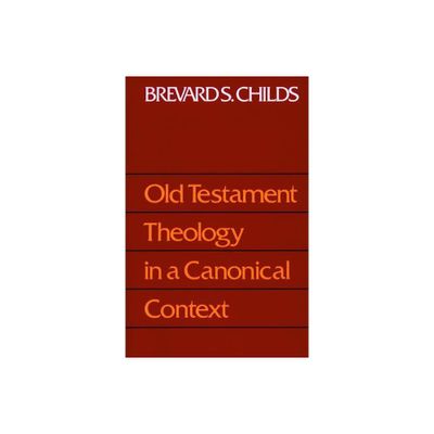 Old Testament Theology Canonic - by Brevard S Childs (Paperback)