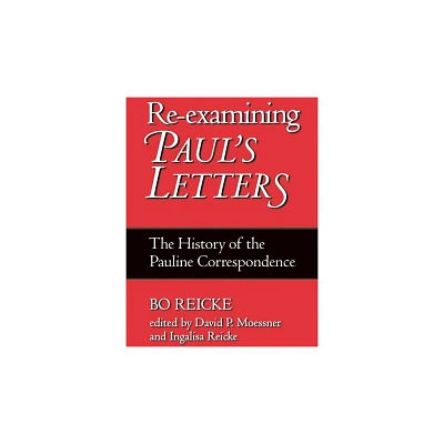 Re-Examining Pauls Letters - by Bo Reicke (Paperback)