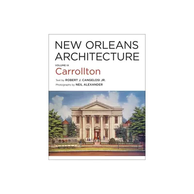 New Orleans Architecture - by Robert J Cangelosi (Hardcover)