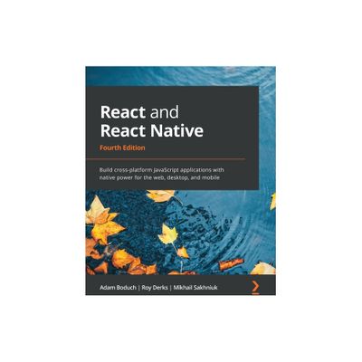 React and React Native - Fourth Edition - 4th Edition by Adam Boduch & Roy Derks & Mikhail Sakhniuk (Paperback)