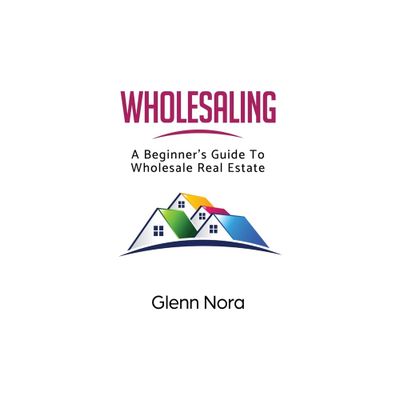 Wholesaling - by Glenn Nora (Paperback)