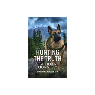 Hunting the Truth - (National Forest K-9) by Kathleen Donnelly (Paperback)