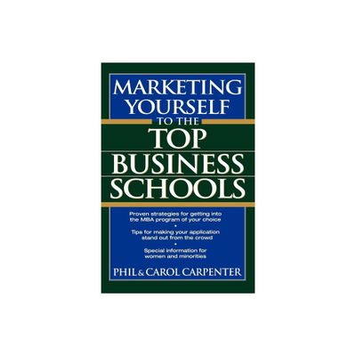 Marketing Yourself to the Top Business Schools - by Phil Carpenter & Carol Carpenter (Paperback)