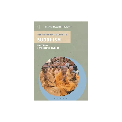 The Essential Guide to Buddhism - (Essential Guides to Religion) by Gwendolyn Gillson (Hardcover)