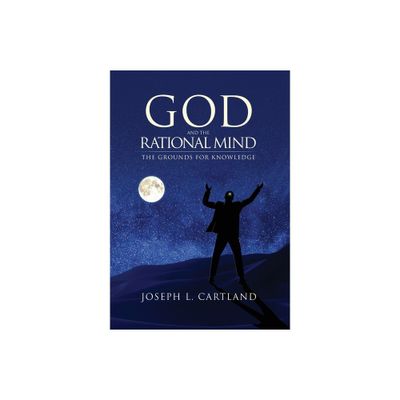 God and the Rational Mind - 2nd Edition by Joseph L Cartland (Hardcover)