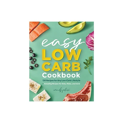 The Easy Low-Carb Cookbook - by Wendy Polisi (Paperback)