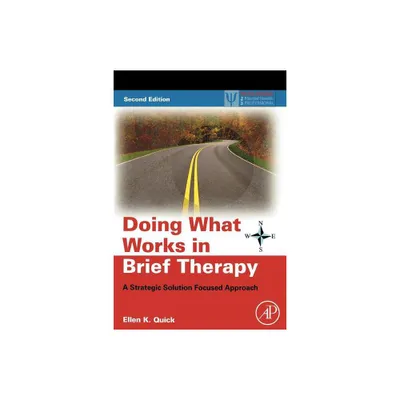 Doing What Works in Brief Therapy - (Practical Resources for the Mental Health Professional) 2nd Edition by Ellen K Quick (Paperback)