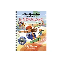 The Life-Changing Magic of Skateboarding - by Sky Brown (Hardcover)