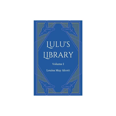 Lulus Library, Volume 1 - by Louisa May Alcott (Paperback)