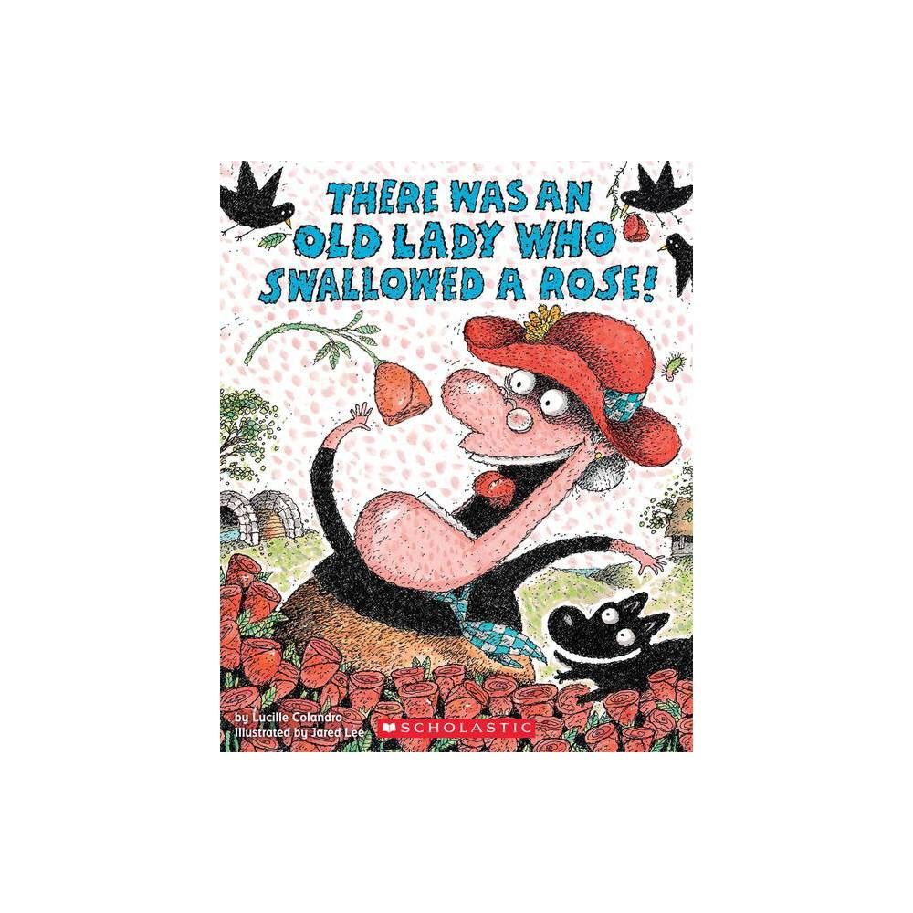 Scholastic There Was an Old Lady Who Swallowed a Rose! (Paperback) by  Lucille Colandro | The Market Place