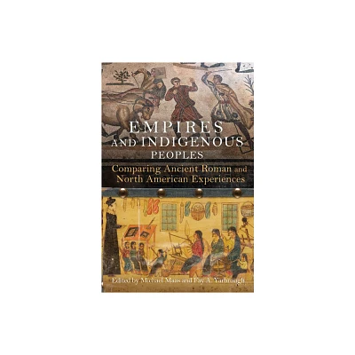 Empires and Indigenous Peoples - by Michael Maas & Fay A Yarbrough (Hardcover)