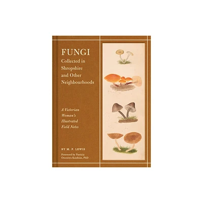 Fungi Collected in Shropshire and Other Neighbourhoods - by M F Lewis (Hardcover)