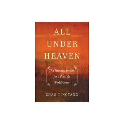 All Under Heaven - (Great Transformations) by Tingyang Zhao (Paperback)