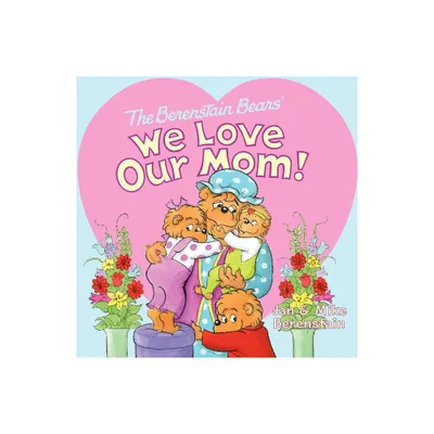 The Berenstain Bears: We Love Our Mom! - by Jan Berenstain & Mike Berenstain (Paperback)