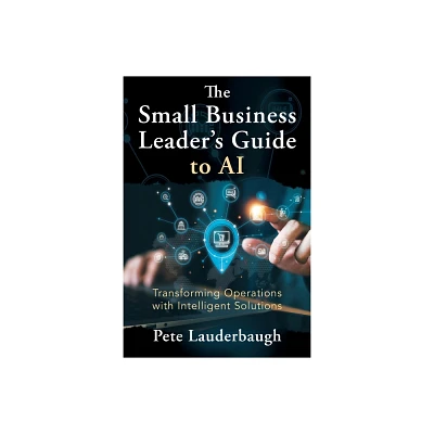 The Small Business Leaders Guide to AI - by Pete Lauderbaugh (Paperback)