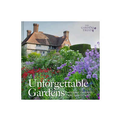 Unforgettable Gardens - by The Gardens Trust (Hardcover)