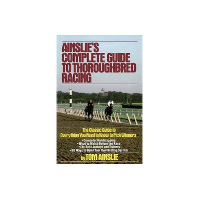 Ainslies Complete Guide to Thoroughbred Racing - 3rd Edition by Tom Ainslie (Paperback)