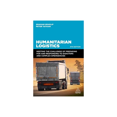 Humanitarian Logistics - 4th Edition by Graham Heaslip & Peter Tatham (Paperback)