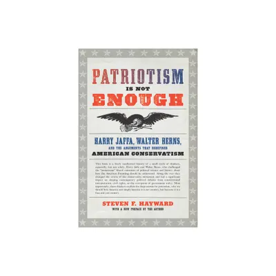 Patriotism Is Not Enough - by Steven F Hayward (Paperback)