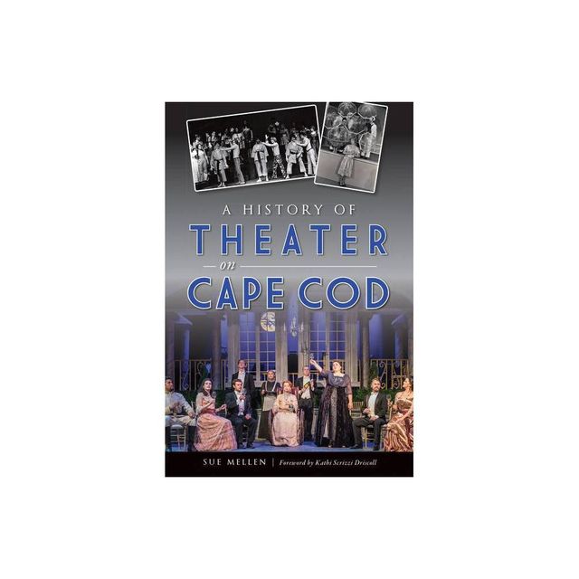 A History of Theater on Cape Cod - by Sue Mellen (Paperback)