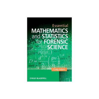 Essential Mathematics and Statistics for Forensic Science - by Craig Adam (Paperback)