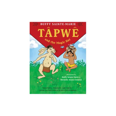 Tapwe and the Magic Hat - by Buffy Sainte-Marie (Hardcover)