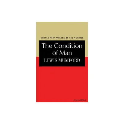 The Condition of Man - (Harvest Book, Hb 251) by Lewis Mumford (Paperback)