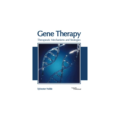 Gene Therapy: Therapeutic Mechanisms and Strategies - by Sylvester Noble (Hardcover)