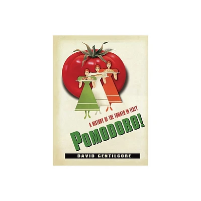 Pomodoro! - (Arts and Traditions of the Table: Perspectives on Culinary H) by David Gentilcore (Hardcover)