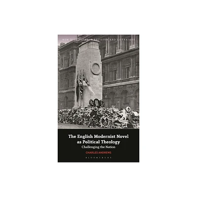 The English Modernist Novel as Political Theology - (New Directions in Religion and Literature) by Charles Andrews (Hardcover)