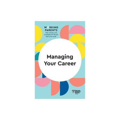 Managing Your Career (HBR Working Parents Series) - (Paperback)