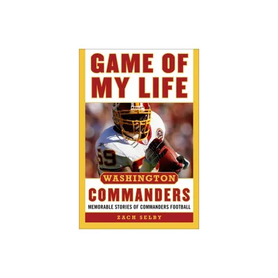 Game of My Life Washington Commanders - by Zachary Selby (Hardcover)