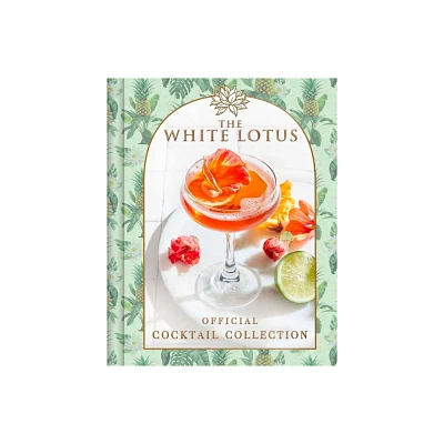 White Lotus Official Cocktail Collection -by Sarah Gualtieri (Hardcover)