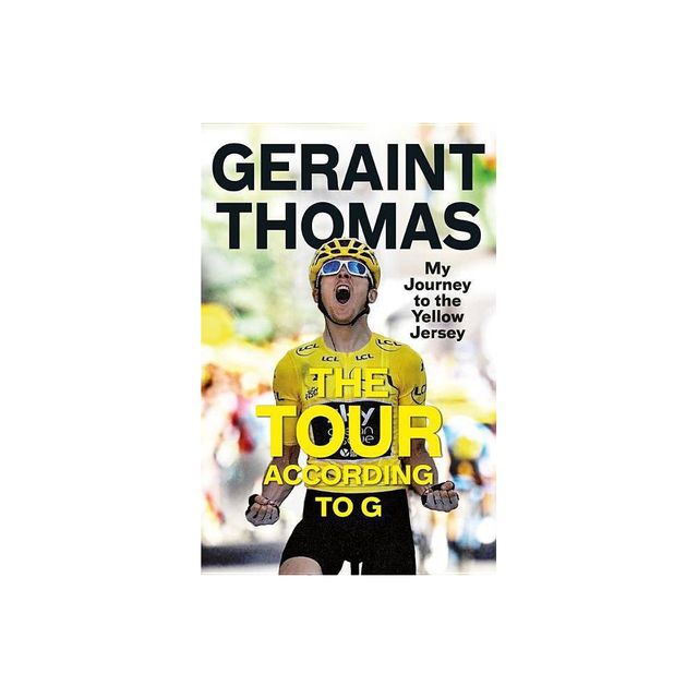 The Tour According to G - by Geraint Thomas (Hardcover)