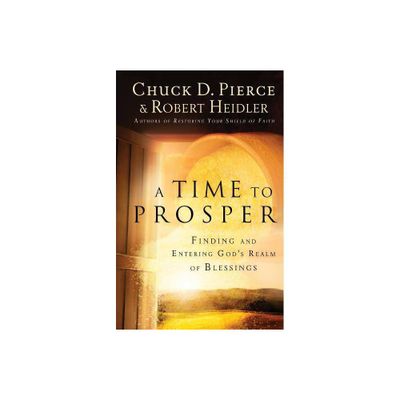 A Time to Prosper - by Chuck D Pierce & Robert Heidler (Paperback)