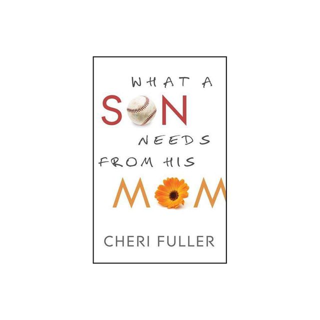 What a Son Needs from His Mom - by Cheri Fuller (Paperback)