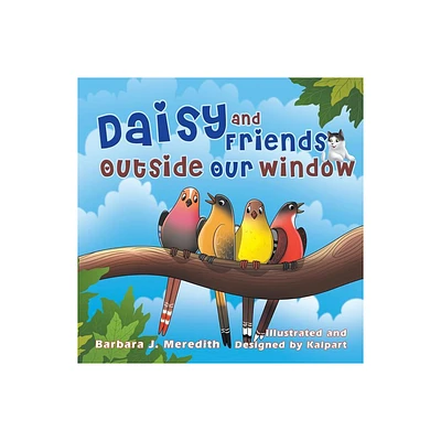 Daisy and Friends Outside Our Window - by Barbara J Meredith (Paperback)